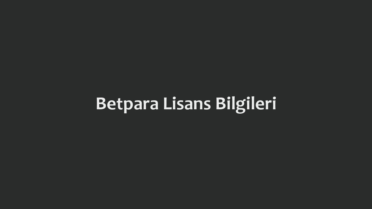 Betpara Lisans Bilgileri